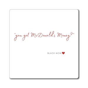 You Got McDonalds Money? Magnet